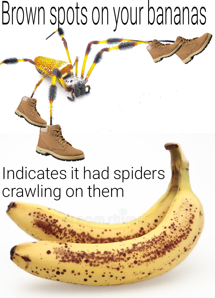 Brown spots on your bananas indicates it had spiders crawling on them